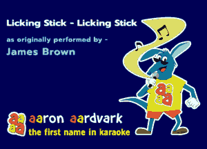 Ucklng Stick - Licking Stick

.15 originally povinrmbd by -

James Blown

a the first name in karaoke