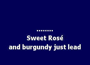 Sweet Rose?
and burgundy just lead