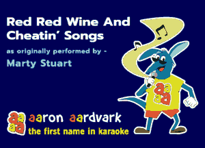 Red Red Wine And
Cheatin' Songs

as originally oblfoumed 9,, .
Marty Stuart

Q the first name in karaoke