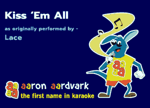 Kiss 'Em All

.15 originally povinrmbd by -

a the first name in karaoke