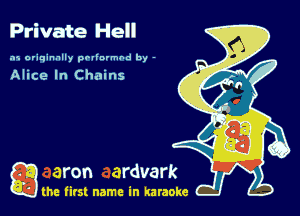 Private Hell

.15 originally povinrmbd by -

Alice In Chains

a the first name in karaoke