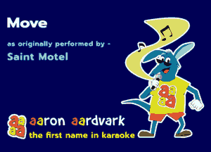 Move

as anqmnlly pcl'ormed by -

Saint Motel

a (he first name in karaoke