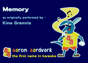 Memory

nz uriqinnlly perlovmcd by -

Kina Grannis

g the first name in karaoke