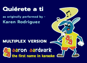 Qquete a ti

.15 originally povinrmbd by -

Karen Rodriguez

g the first name in karaoke