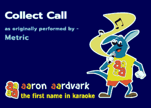 Collect Call

as originally pnl'nrmhd by -

a the first name in karaoke
