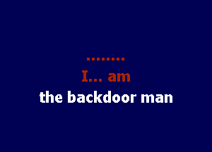 the backdoor man