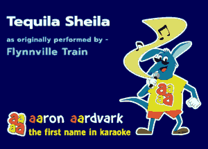 Tequila Sheila

.15 originally povinrmbd by -

Flynnville Train

a the first name in karaoke