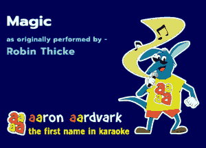 3
Magic
as originally pnl'nrmhd by -

Robin Thicke

a the first name in karaoke