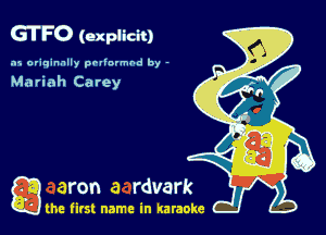 GTFO (explicit)

.15 originally povinrmbd by -

Mariah Carey

a the first name in karaoke
