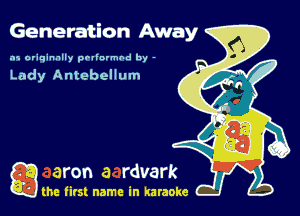 Generation Away

.15 originally povinrmbd by -

Lady Antebellum

g the first name in karaoke