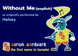 Without Me (explicit)

.15 originally povinrmbd by -

Q the first name in karaoke