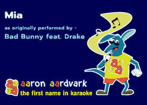 0
Mia
as originally pnl'nrmhd by -

Bad Bunny feat Drake

g the first name in karaoke