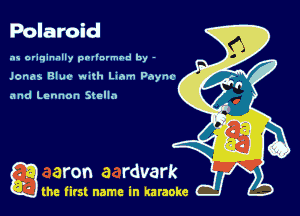 Polaroid

as originally pnl'nrmhd by -
Jonas Blue wnth me pAync

and Lennon Shello

g the first name in karaoke