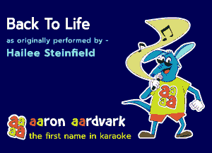 Back To Life

cf. n'iqmally pwhrmvd by -

Hailee Steinfield

glide first name In karaoke