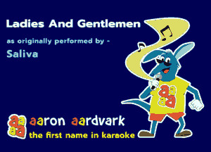 Ladies And Gentlemen

n5 araqunnlly pevlurmcd by -

g the first name in karaoke