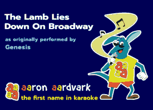 The Lamb Lies
Down On Broadway

.1 orlq.nAIIy prdovmrd by

Genesis

Q the first name in karaoke