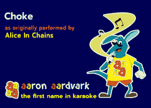 Choke

Alice In Chains

g the first name in karaoke