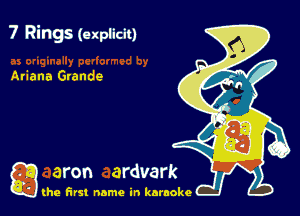 7 Rings (explicit)

Ariana Grande

g the first name in karaoke