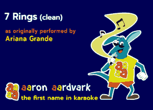 7 Rings (clean)

Ariana Grande

g the first name in karaoke