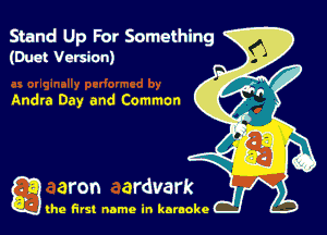 Stand Up For Something
(Duct Version)

Andra Day and Common

g the first name in karaoke