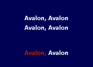 Avalon, Avalon

Avalon, Avalon