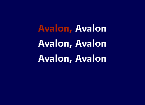 Avalon
Avalon, Avalon

Avalon, Avalon