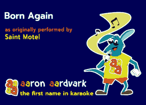 Born Again

Saint Motel

g the first name in karaoke