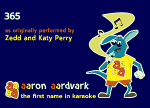 365

Zedd and Katy Petty

..
(he first name in karaoke