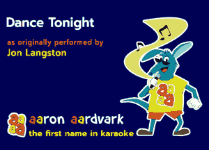 Dance Tonight

Jon Langston

g the first name in karaoke