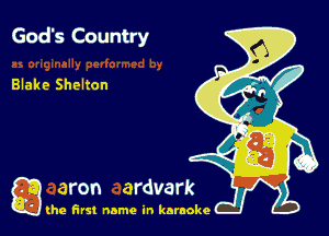 God's Country

Blake Shelton

g the first name in karaoke