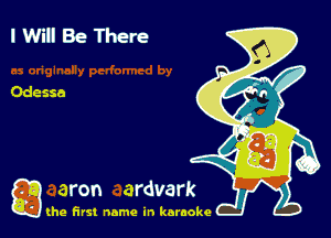 I Will Be There

g
..
'l (he first name in karaoke