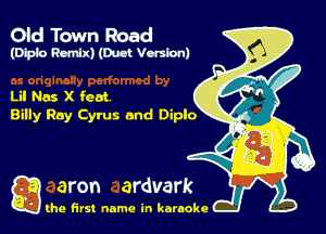 Oid Town Road
(DprMXJDMVu-sbnl

Lil Nas X feat

g the first name in karaoke