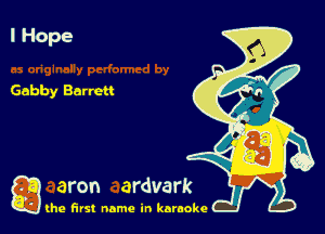 IHope

Gabby Barret!

g
..
'l (he first name in karaoke