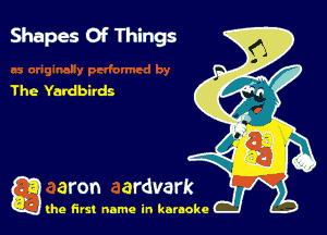 Shapes Of Wings

The Yardbirds

g the first name in karaoke