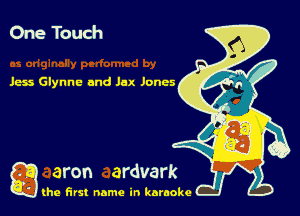 One Touch

Jess Glynne and Jax Jones

g
..
'l (he first name in karaoke