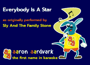 Everybody Is A Star

Sly And The Family Stone

g the first name in karaoke