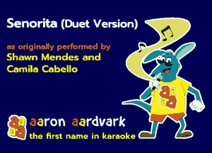 Senorita (Duet Version)

Shawn Mendes and
Camila Cebello

g the first name in karaoke