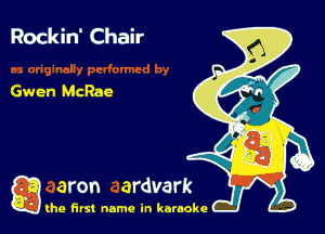 Rockin' Chair

Gwen McRae

g the first name in karaoke