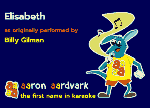 Elisabeth

Billy Gilman

g
..
'l (he first name in karaoke