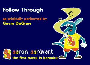 Follow Through

Gavin DeGraw

g the first name in karaoke