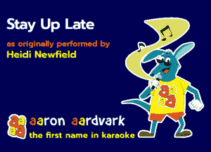 Stay Up Late

Heidi Newficld

g the first name in karaoke
