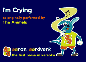 I'm Crying

The Animals

g the first name in karaoke