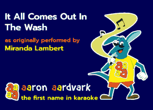 ItAIIComesOutln
TheWash

Miran da Lambert

g the first name in karaoke