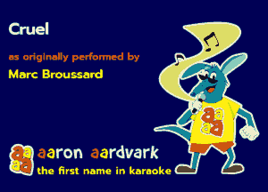 Cruel

Marc Broussard

g
..
'l (he first name in karaoke