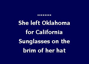 She left Oklahoma
for California

Sunglasses on the
brim of her hat