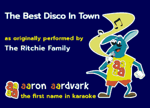 The Best Disco In Town

as originally perfumed by
The Ritchie Family

gthe first name in karaoke