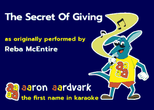 'lhe Secret Of Giving

as originally perfumed by
Reba. McEntlre

che first name in karaoke