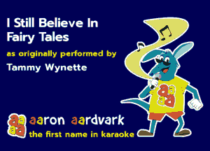 I Still Believe In
Fairy Tales

as originally perfumed by
Tammy Wyneltc

gthe first name in karaoke