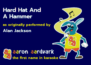 Hard Hat And
A Hammer

as ovlglnclly pcrtormed by
Alan Jackson

gthe first name in karaoke
