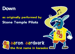 Down

as originally performed by
Stone Temple Pilots

gang first name in karaoke